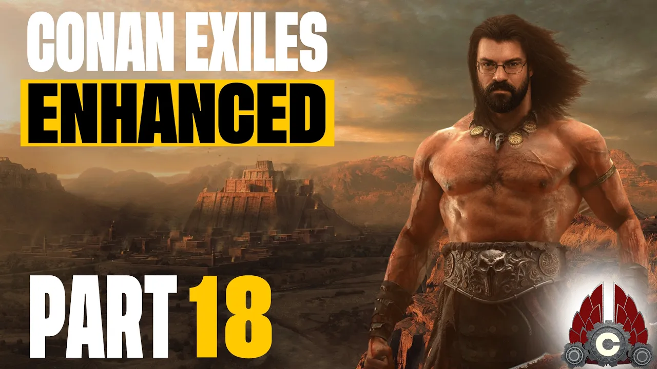Conan Exiles Enhanced | Fresh Run | Part 18