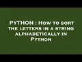 PYTHON How to sort the letters in a string alphabetically in Python