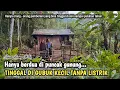 Download Lagu PASUTRI PEMBERANI, 20 TAHUN LEBIH TINGGAL MENYENDIRI DI TENGAH HUTAN DI SAUNG KECIL TANPA LISTRIK...