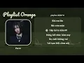Khi em lớn, Bát cơm mặn, Gặp lại ta năm 60...| Playlist Em Xinh Orange| Pacev