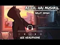 Ae Dil Hai Mushkil (lofi version) - Title Track - Arijit_Singh - C_Music_Official