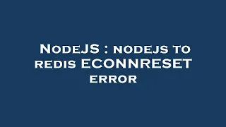 NodeJS nodejs to redis ECONNRESET error