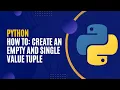 TUPLE How to create an Empty tuple and Single value tuple Python Tutorial for Beginners
