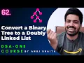 Binary Tree to DLL Flatten Binary Tree to Doubly Linked List DSA-One Course