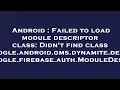 Android Failed to load module descriptor class Didn t find class com google android gms dynamite