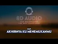 Download Lagu Naff - Akhirnya Ku Menemukanmu (8D AUDIO)