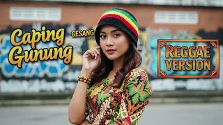 caping gunung gesang cover reggae version