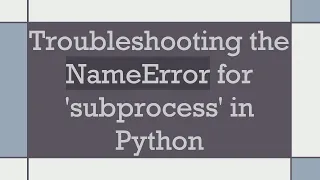 Troubleshooting the NameError for subprocess in Python