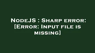 NodeJS Sharp error Error Input file is missing