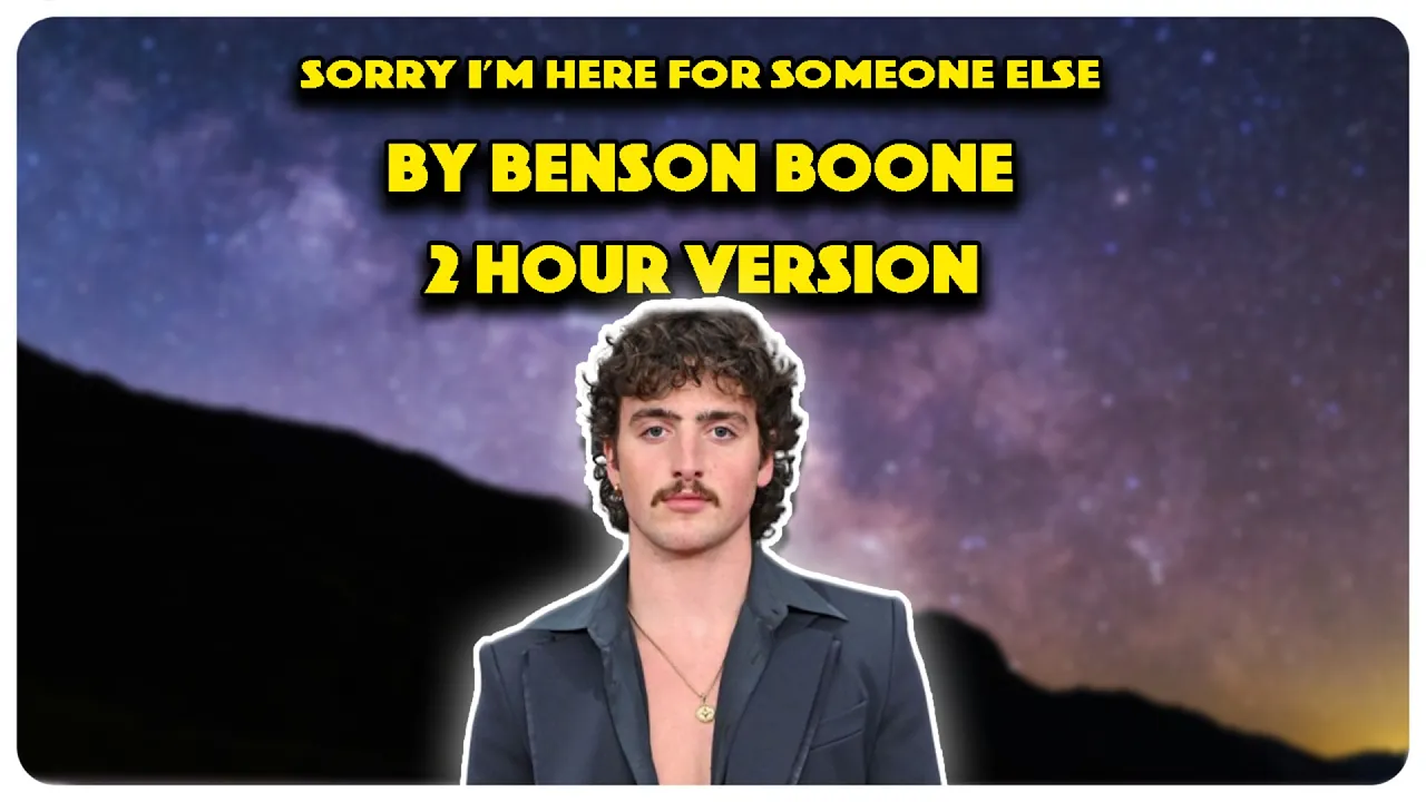 Sorry I'm Here For Someone Else | By Benson Boone | 2 Hour Version Sorry I'm Here For Someone Else | By Benson Boone | 2 Hour Version