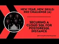 Securing a Cloud SQL for PostgreSQL Instance New Year New Skills Red Challenge A UE