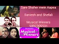 Lagu Sare Shaher Me Aapsa Koi Nahi-Sarvesh Mishra \u0026 Shefali Taggarsi-Musical Winners-9892309531