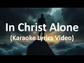 Download Lagu In Christ Alone (Karaoke Lyrics Video)