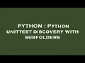 PYTHON Python unittest discovery with subfolders