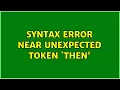 syntax error near unexpected token then 2 Solutions