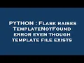 PYTHON Flask raises TemplateNotFound error even though template file exists