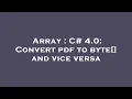 Array C 4 0 Convert pdf to byte and vice versa