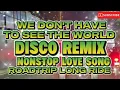 Download Lagu DISCO REMIX WE DON'T HAVE TO SEE THE WORLD NONSTOP LOVE SONG ROADTRIP @BandidongHamog