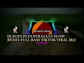 Download Lagu DJ KOES PLUS PERASAAN SLOW REMIX FULL BASS VIRAL TIKTOK|| Homkipa Music