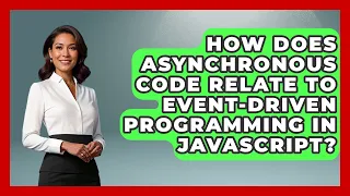 How Does Asynchronous Code Relate to Event-Driven Programming in JavaScript
