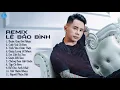 Download Lagu Album Bước Qua Đời Nhau Remix - Liên Khúc Lê Bảo Bình Remix 2019 - LK Nhạc Trẻ Remix Hay Nhất 2019