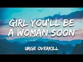 Download Lagu Urge Overkill - Girl You'll Be a Woman Soon (Lyrics)