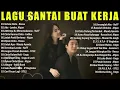 Download Lagu Lagu Santai Buat Kerja - Lagu Pop Indonesia Terbaru 2020 , 2021 , 2022 , 2023 , 2024 , 2025