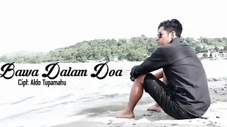 Download BAWA DALAM DOA_ALDO TUPAMAHU MP3