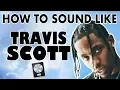 How to Sound Like TRAVIS SCOTT - Butterfly Effect Vocal Tutorial