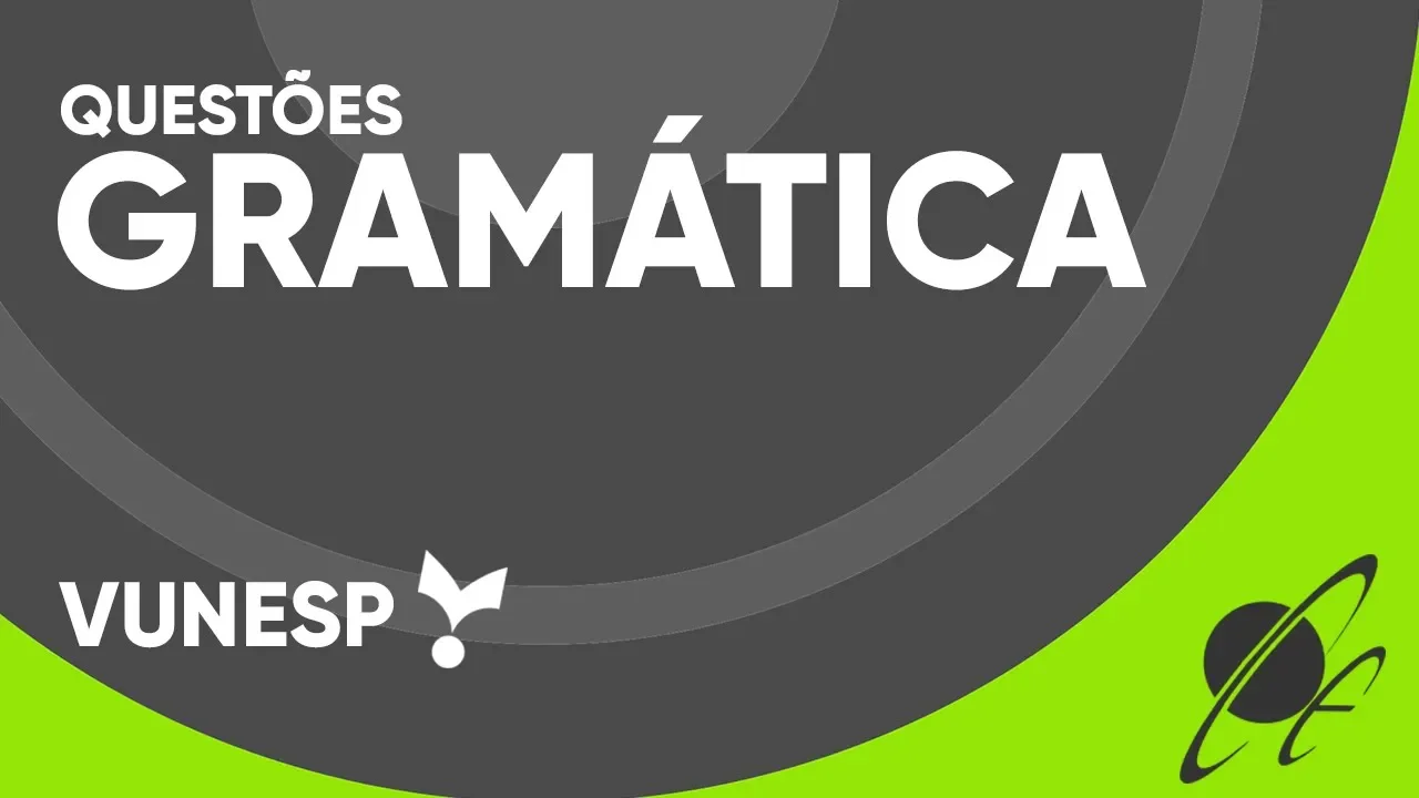 APRENDA GRAMÁTICA COM APENAS 6 QUESTÕES DA VUNESP