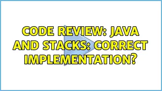 Code Review Java and stacks correct implementation 2 Solutions