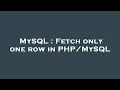 MySQL Fetch only one row in