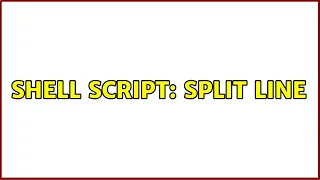 Shell script split line 5 Solutions