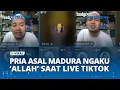 Download Lagu VIRAL Pria Asal Sumenep Klaim Dirinya 'Allah' Saat Live TikTok, Langsung Jadi Buronan Pemuda Madura