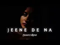 Jeene De Na - [ S L O W E D + R E V E R B ] Raj Barman Viral Song
