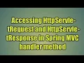 17 Accessing HttpServletRequest and HttpServletResponse in Spring C handler method