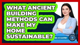 What Ancient Building Methods Can Make My Home Sustainable Long Life Blueprint 