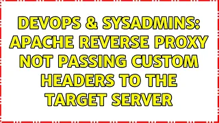 DevOps SysAdmins Apache reverse proxy not passing custom headers to the target server