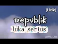 LUKA SERIUS - REPVBLIK (Lirik) #lagu #laguterbaru 