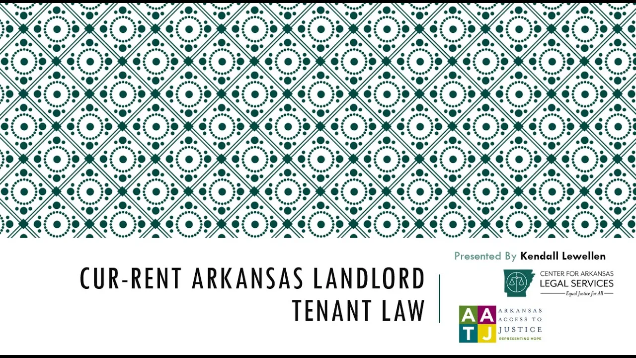 CUR-RENT ARKANSAS LANDLORD TENANT LAW, PRESENTED BY KENDALL LEWELLEN, SPONSORED BY ACCESS TO JUSTICE
