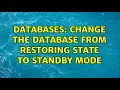 Databases Change the database from restoring state to standby mode 2 Solutions