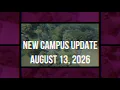 New Campus Update August 13 2026