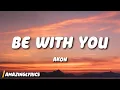 Download Lagu Akon - Be With You (Lyrics) | and no one knows why i'm into you