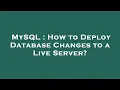 MySQL How to Deploy Database Changes to a Live Server