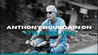 Anthony Bourdain On What He Learned From Traveling 
