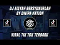 DJ AISYAH BERSYUKURLAH BY DWIPA NATION VIRAL TIK TOK TERBARU 2023