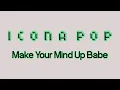 Download Lagu Icona Pop - Make Your Mind Up Babe [Ultra Records]