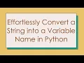 Effortlessly Convert a String into a Variable Name in Python