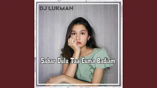 Download Dj sabar dulu ta cuma badiam MP3