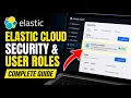 How to enable Elastic Cloud security and user roles - Detailed Guide